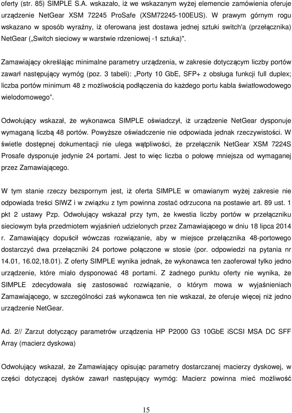 Zamawiający określając minimalne parametry urządzenia, w zakresie dotyczącym liczby portów zawarł następujący wymóg (poz.