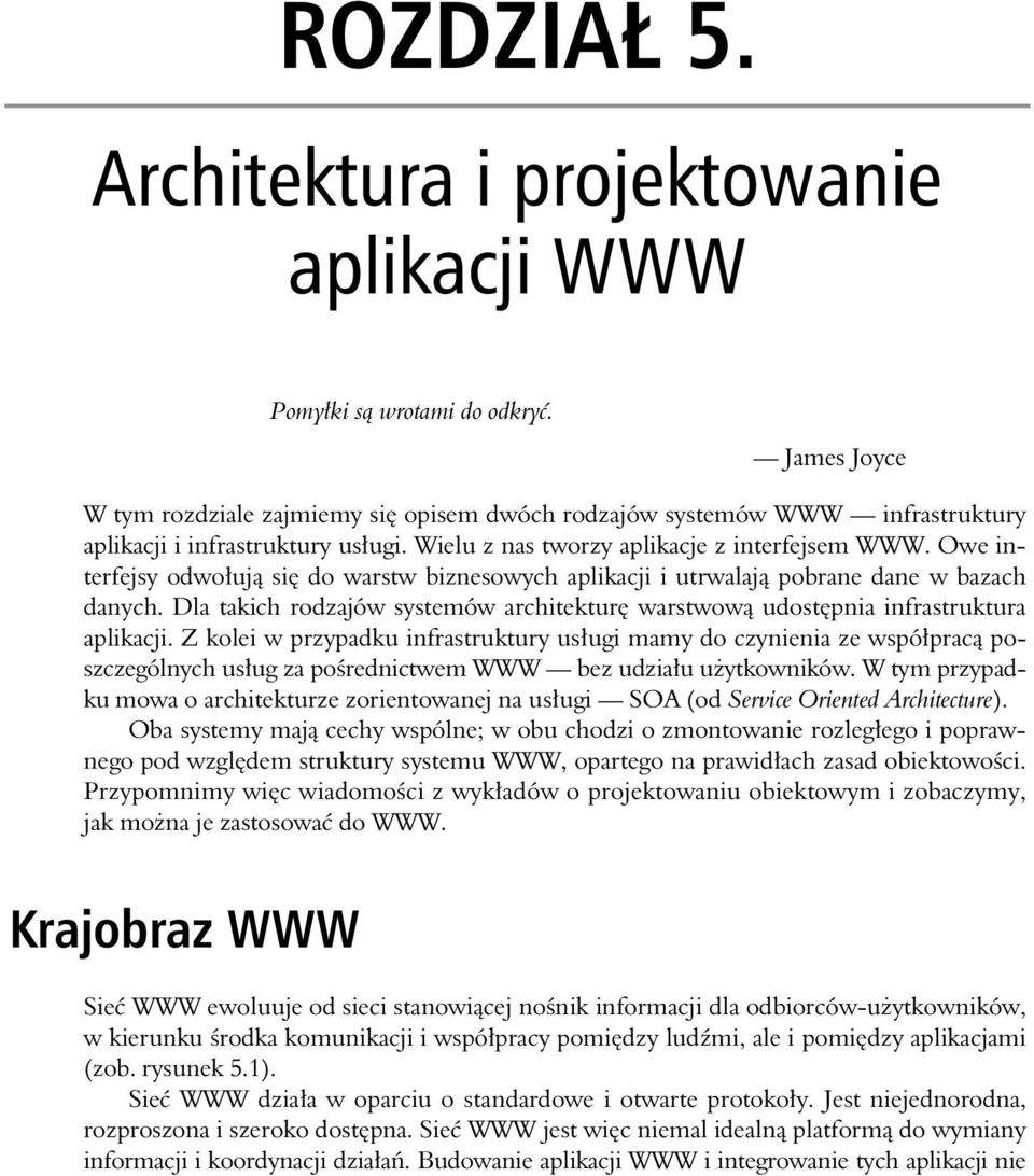 Owe interfejsy odwo uj si do warstw biznesowych aplikacji i utrwalaj pobrane dane w bazach danych. Dla takich rodzajów systemów architektur warstwow udost pnia infrastruktura aplikacji.