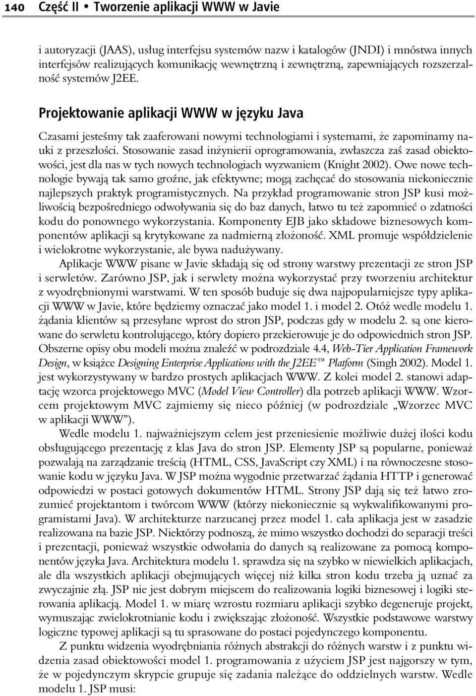 Stosowanie zasad in ynierii oprogramowania, zw aszcza za zasad obiektowo ci, jest dla nas w tych nowych technologiach wyzwaniem (Knight 2002).