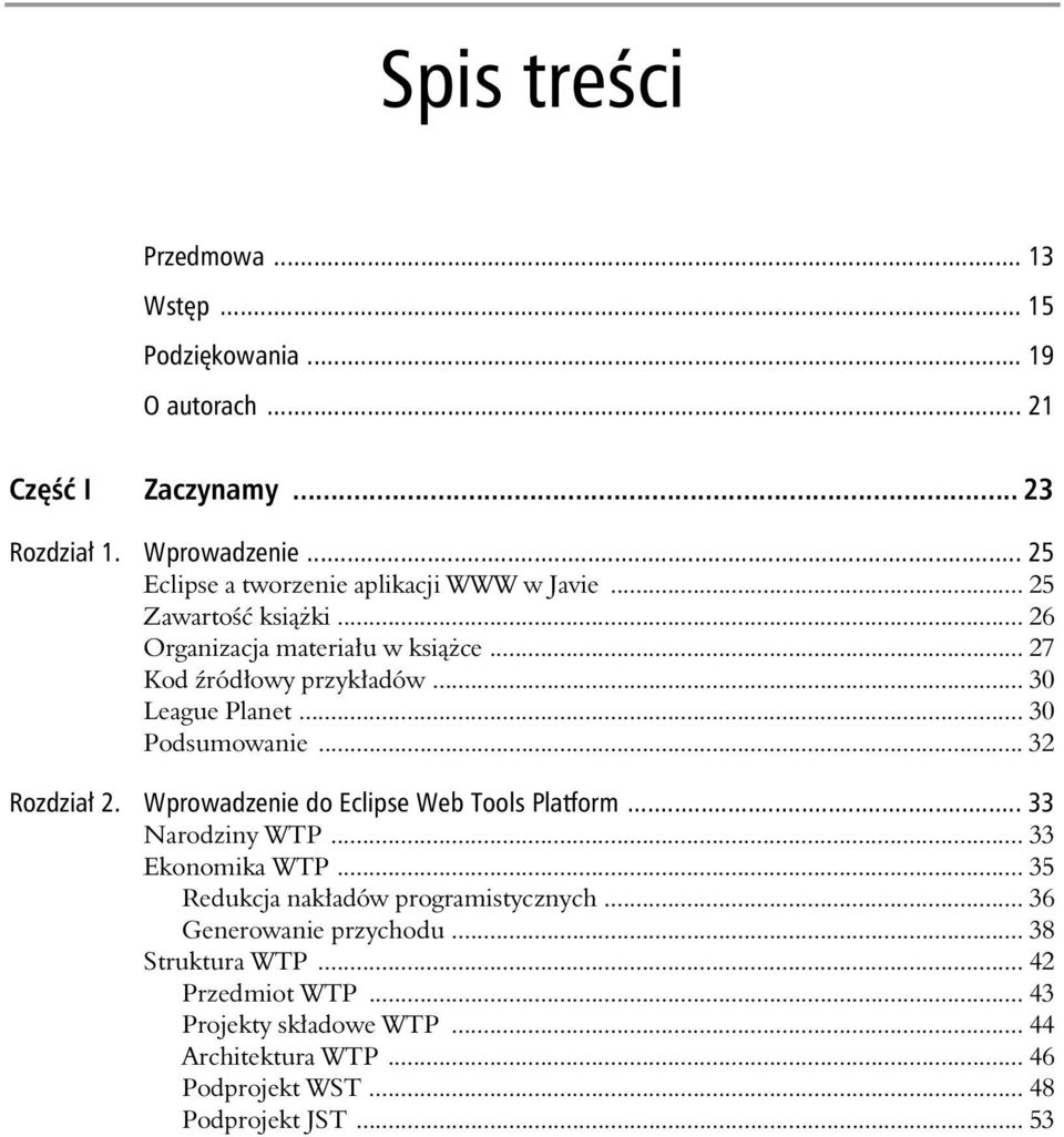 .. 30 League Planet...30 Podsumowanie... 32 Rozdzia 2. Wprowadzenie do Eclipse Web Tools Platform... 33 Narodziny WTP... 33 Ekonomika WTP.