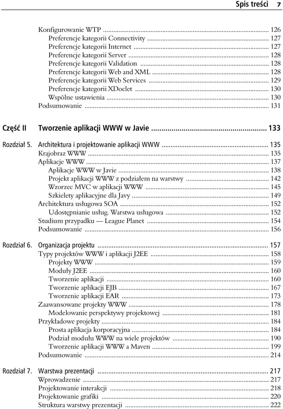 .. 131 Cz II Tworzenie aplikacji WWW w Javie... 133 Rozdzia 5. Architektura i projektowanie aplikacji WWW... 135 Krajobraz WWW... 135 Aplikacje WWW... 137 Aplikacje WWW w Javie.
