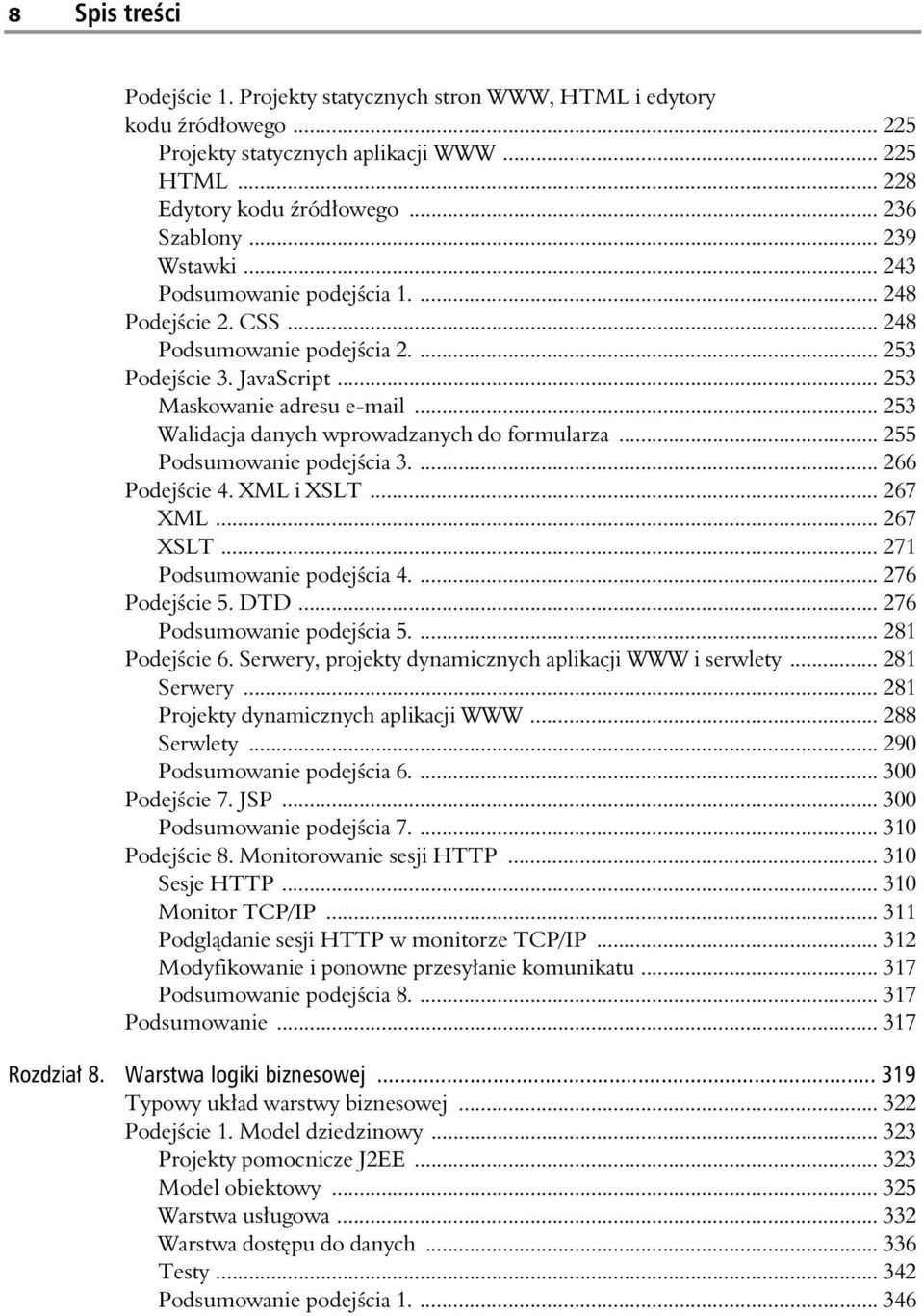 .. 253 Walidacja danych wprowadzanych do formularza... 255 Podsumowanie podej cia 3.... 266 Podej cie 4. XML i XSLT... 267 XML... 267 XSLT... 271 Podsumowanie podej cia 4.... 276 Podej cie 5. DTD.