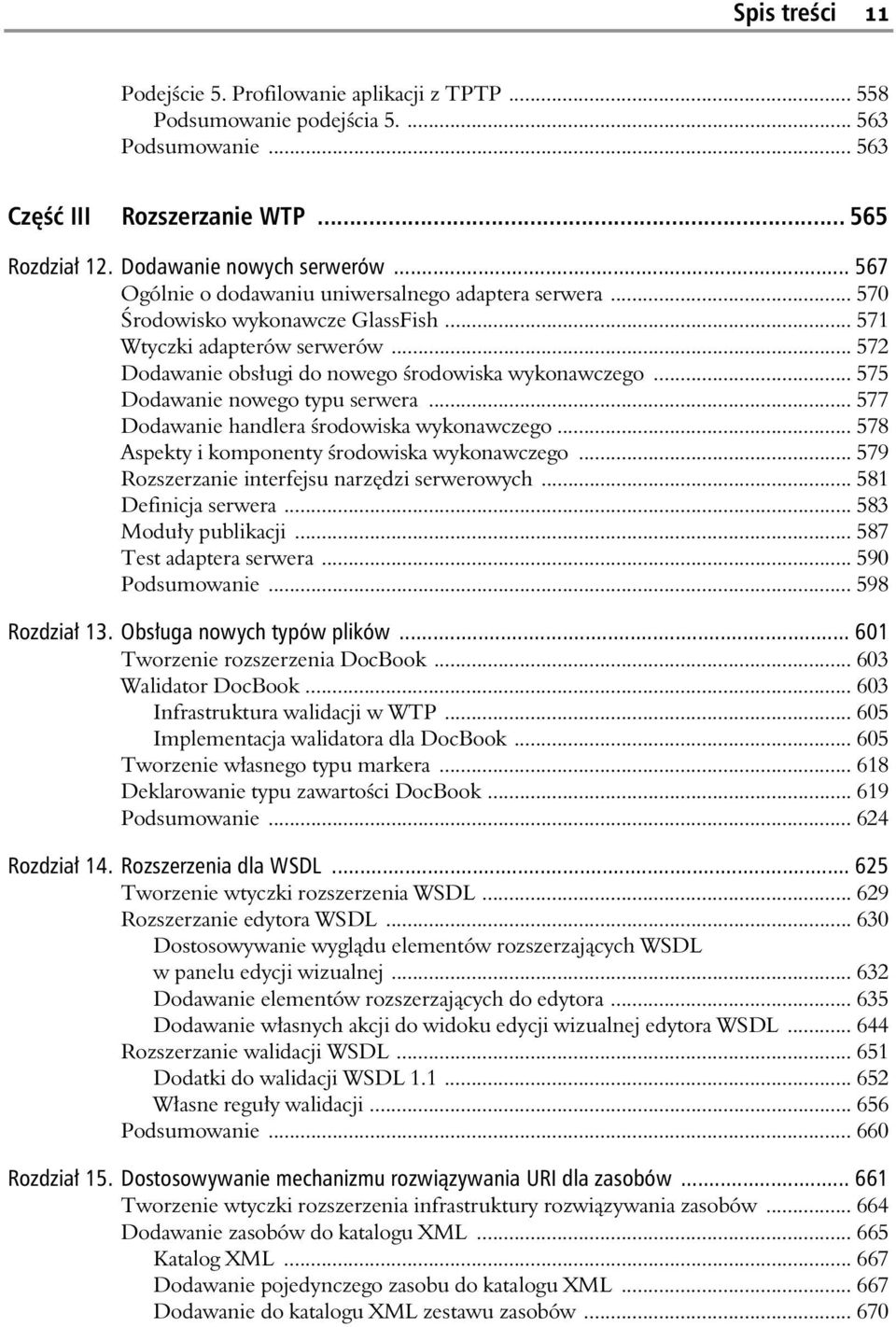 .. 575 Dodawanie nowego typu serwera... 577 Dodawanie handlera rodowiska wykonawczego... 578 Aspekty i komponenty rodowiska wykonawczego... 579 Rozszerzanie interfejsu narz dzi serwerowych.