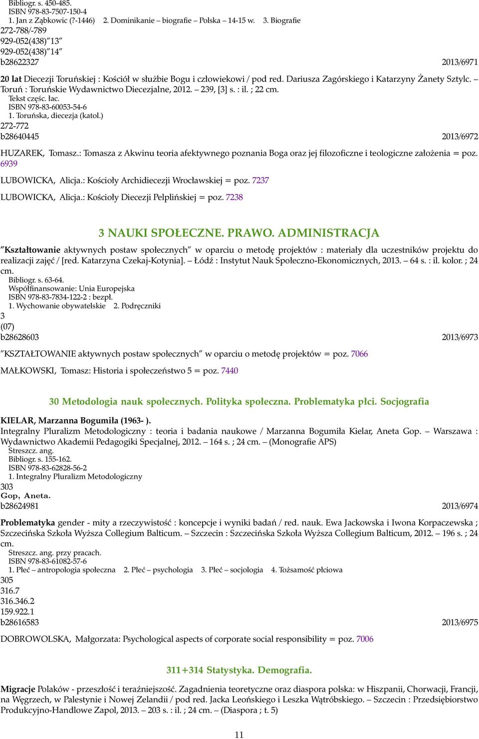 Toruń : Toruńskie Wydawnictwo Diecezjalne, 2012. 239, [3] s. : il. ; 22 cm. Tekst częśc. łac. ISBN 978-83-60053-54-6 1. Toruńska, diecezja (katol.) 272-772 b28640445 2013/6972 HUZAREK, Tomasz.