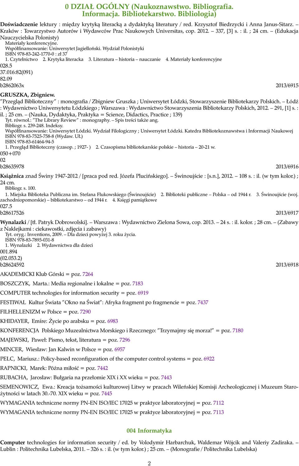 (Edukacja Nauczycielska Polonisty) Materiały konferencyjne. Współfinansowanie: Uniwersytet Jagielloński. Wydział Polonistyki ISBN 978-83-242-1770-0 : zł 37 1. Czytelnictwo 2. Krytyka literacka 3.