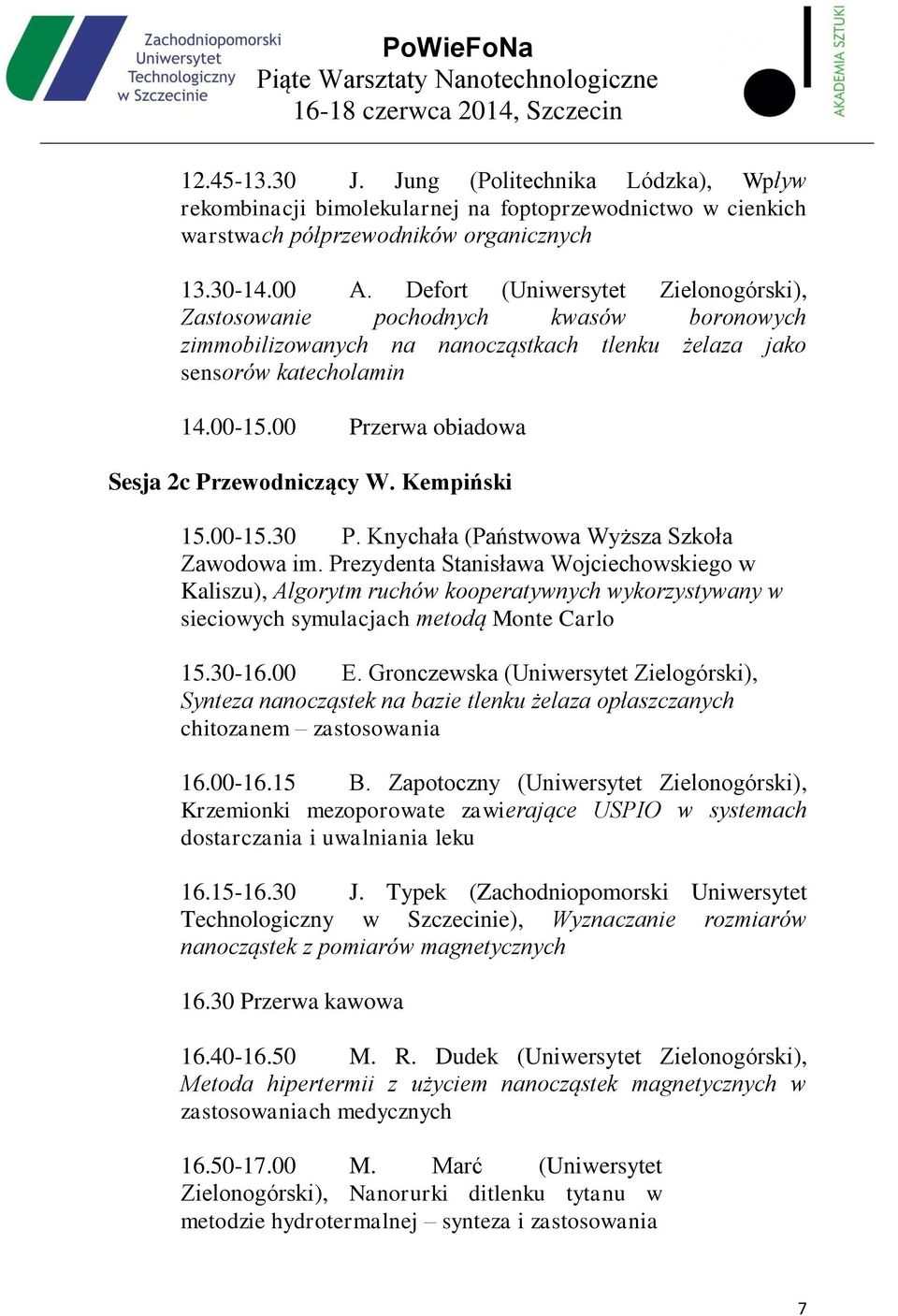 00 Przerwa obiadowa Sesja 2c Przewodniczący W. Kempiński 15.00-15.30 P. Knychała (Państwowa Wyższa Szkoła Zawodowa im.