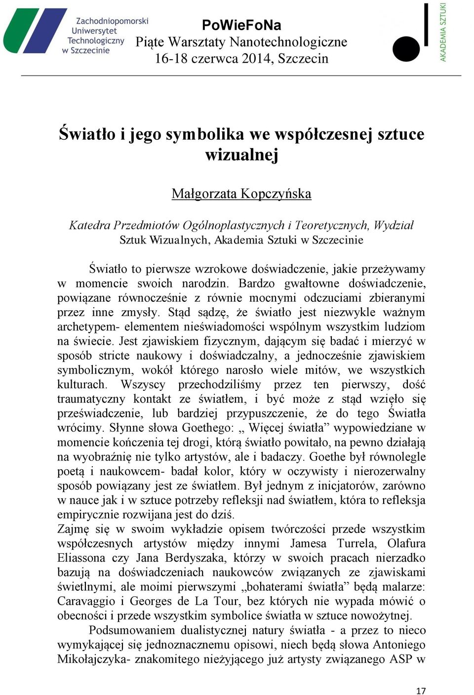 Stąd sądzę, że światło jest niezwykle ważnym archetypem- elementem nieświadomości wspólnym wszystkim ludziom na świecie.