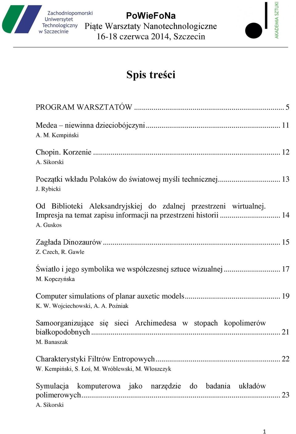 Gawle Światło i jego symbolika we współczesnej sztuce wizualnej... 17 M. Kopczyńska Computer simulations of planar auxetic models... 19 K. W. Wojciechowski, A.