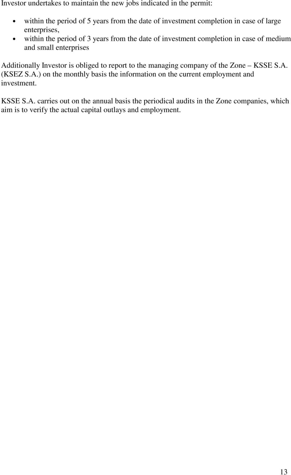 obliged to report to the managing company of the Zone KSSE S.A. (KSEZ S.A.) on the monthly basis the information on the current employment and investment.