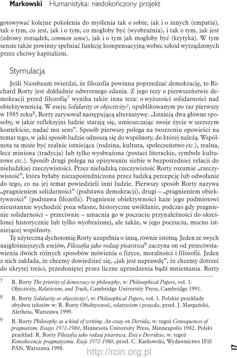 Stymulacja Jeśli Nussbaum twierdzi, że filozofia powinna poprzedzać demokrację, to Richard Rorty jest dokładnie odwrotnego zdania.