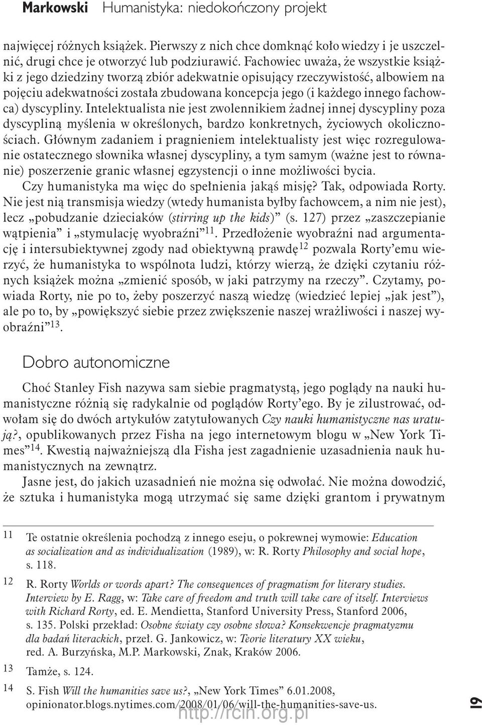 dyscypliny. Intelektualista nie jest zwolennikiem żadnej innej dyscypliny poza dyscypliną myślenia w określonych, bardzo konkretnych, życiowych okolicznościach.