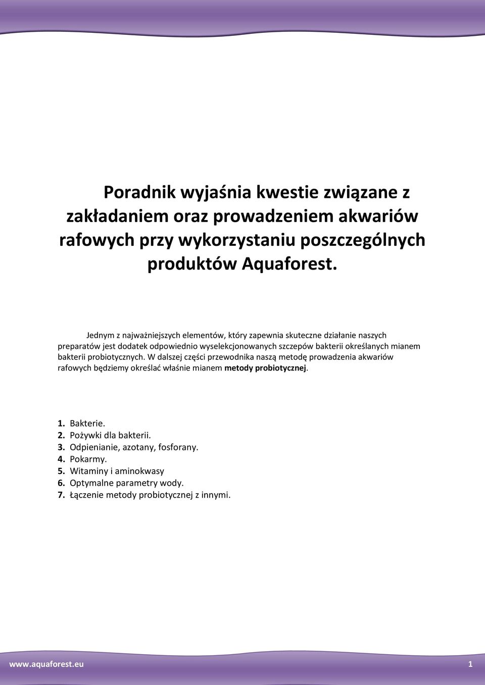 mianem bakterii probiotycznych. W dalszej części przewodnika naszą metodę prowadzenia akwariów rafowych będziemy określać właśnie mianem metody probiotycznej. 1.