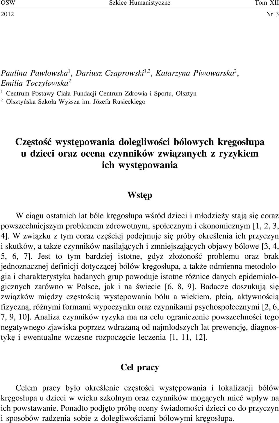 Józefa Rusieckiego Częstość występowania dolegliwości bólowych kręgosłupa u dzieci oraz ocena czynników związanych z ryzykiem ich występowania Wstęp W ciągu ostatnich lat bóle kręgosłupa wśród dzieci