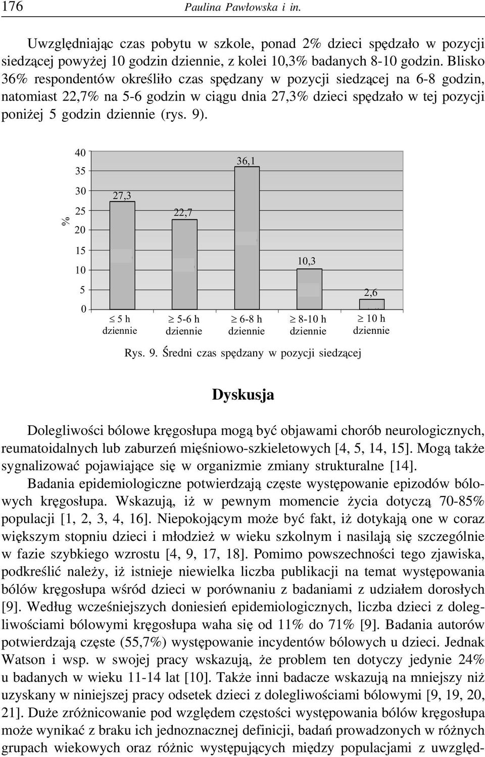 27,3 h dziennie 22,7-6 h dziennie 36,1 6-8 h dziennie,3 8- h dziennie Rys. 9.