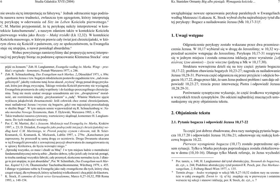 Martini przypomnia³, e tê perykopê nale y interpretowaæ w kontekœcie katechumenatu 5, a naszym zdaniem tak e w kontekœcie Koœcio³a pierwszego wieku jako Reszty Ma³ej trzódki ( k 12,32).