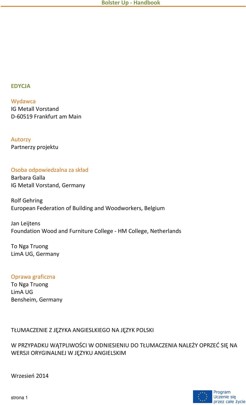 College, Netherlands To Nga Truong LimA UG, Germany Oprawa graficzna To Nga Truong LimA UG Bensheim, Germany TŁUMACZENIE Z JĘZYKA ANGIESLKIEGO