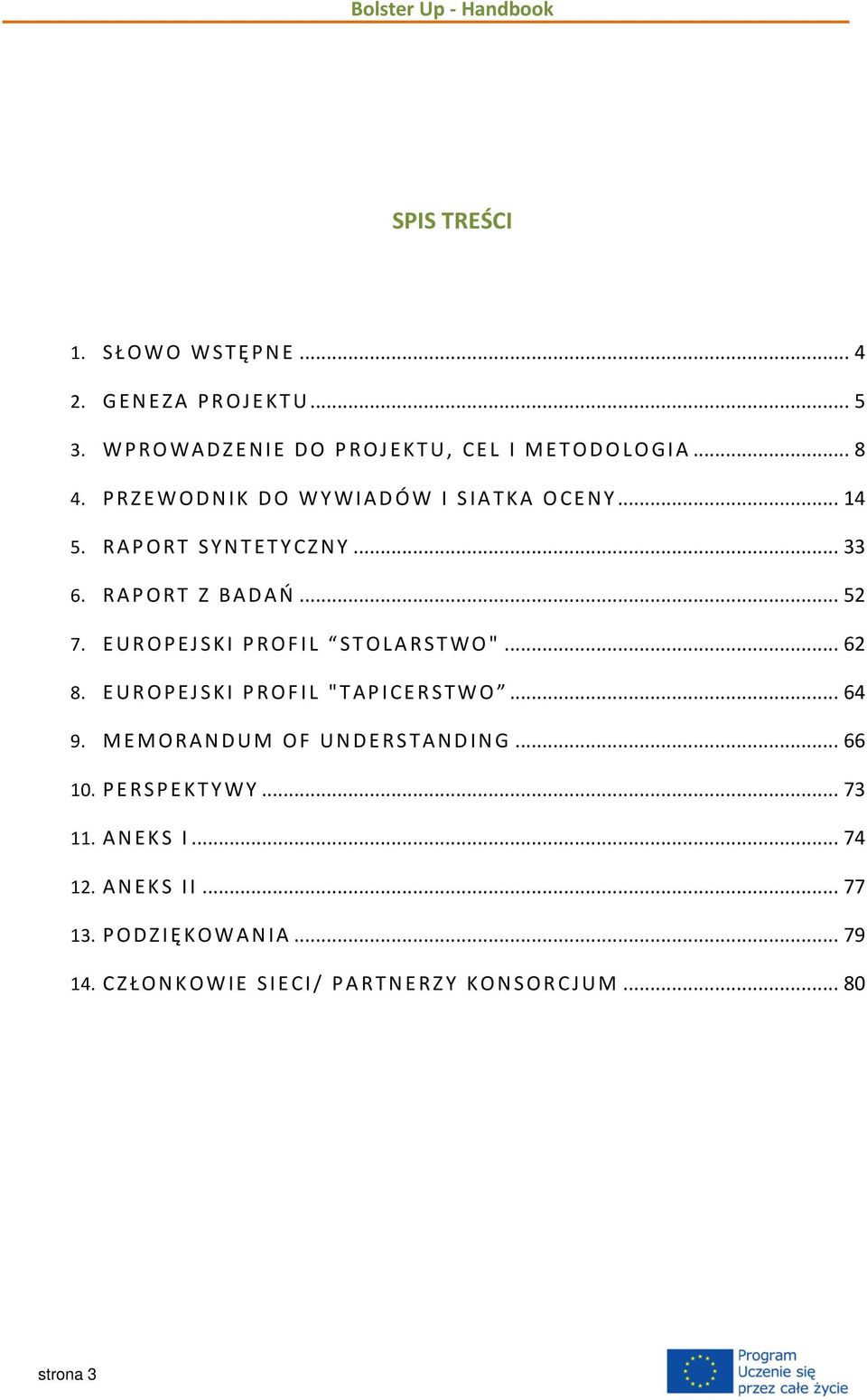 EUROPEJSKI PROFIL STOLARSTWO"... 62 8. EUROPEJSKI PROFIL "TAPICERSTWO... 64 9. MEMORANDUM OF UNDERSTANDING... 66 10.