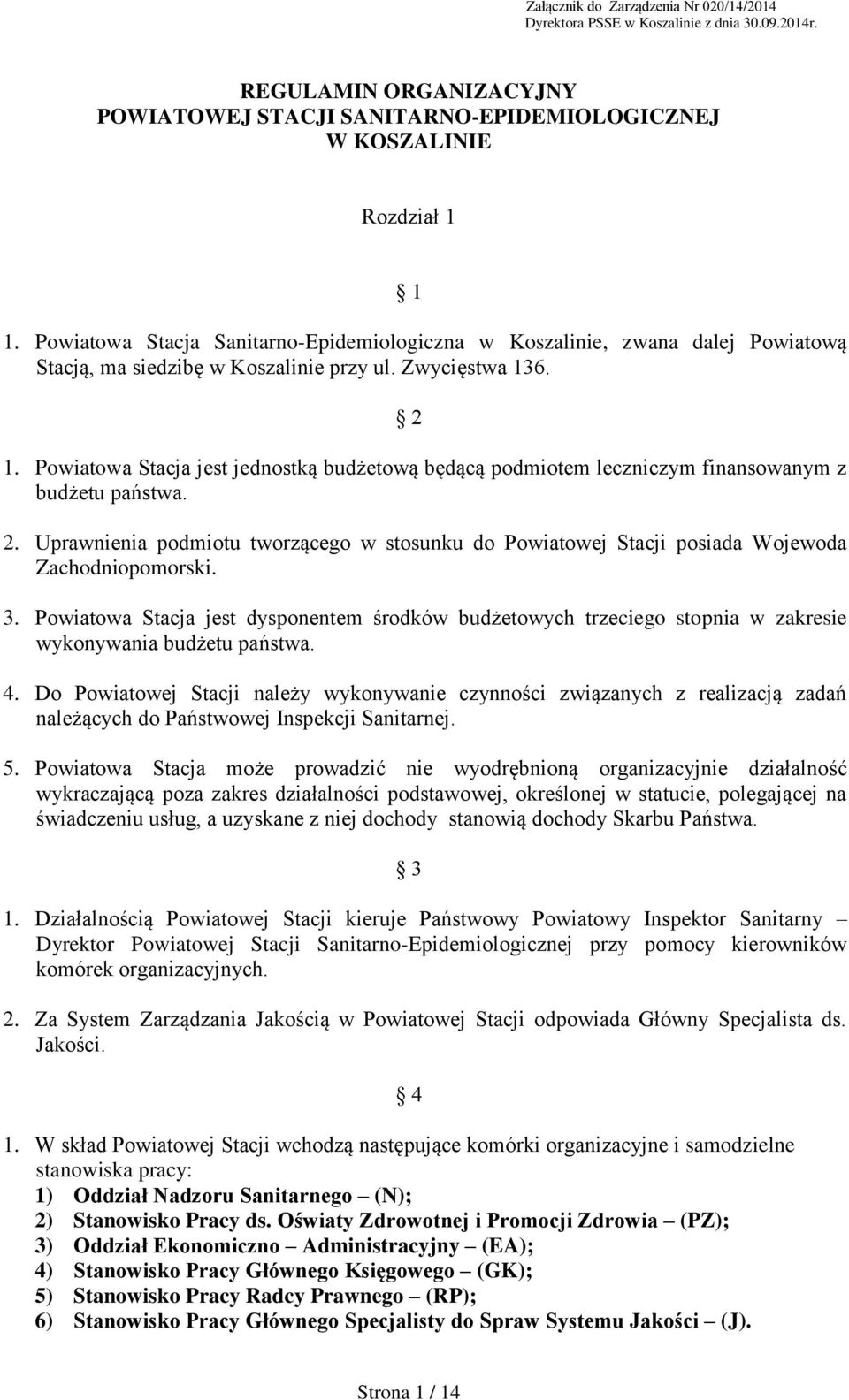 Powiatowa Stacja jest jednostką budżetową będącą podmiotem leczniczym finansowanym z budżetu państwa. 2.