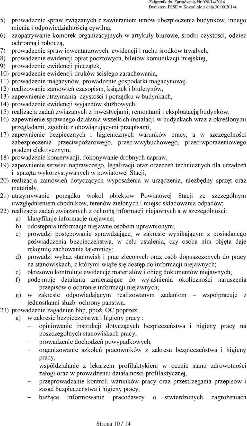 pieczątek, 10) prowadzenie ewidencji druków ścisłego zarachowania, 11) prowadzenie magazynów, prowadzenie gospodarki magazynowej, 12) realizowanie zamówień czasopism, książek i biuletynów, 13)