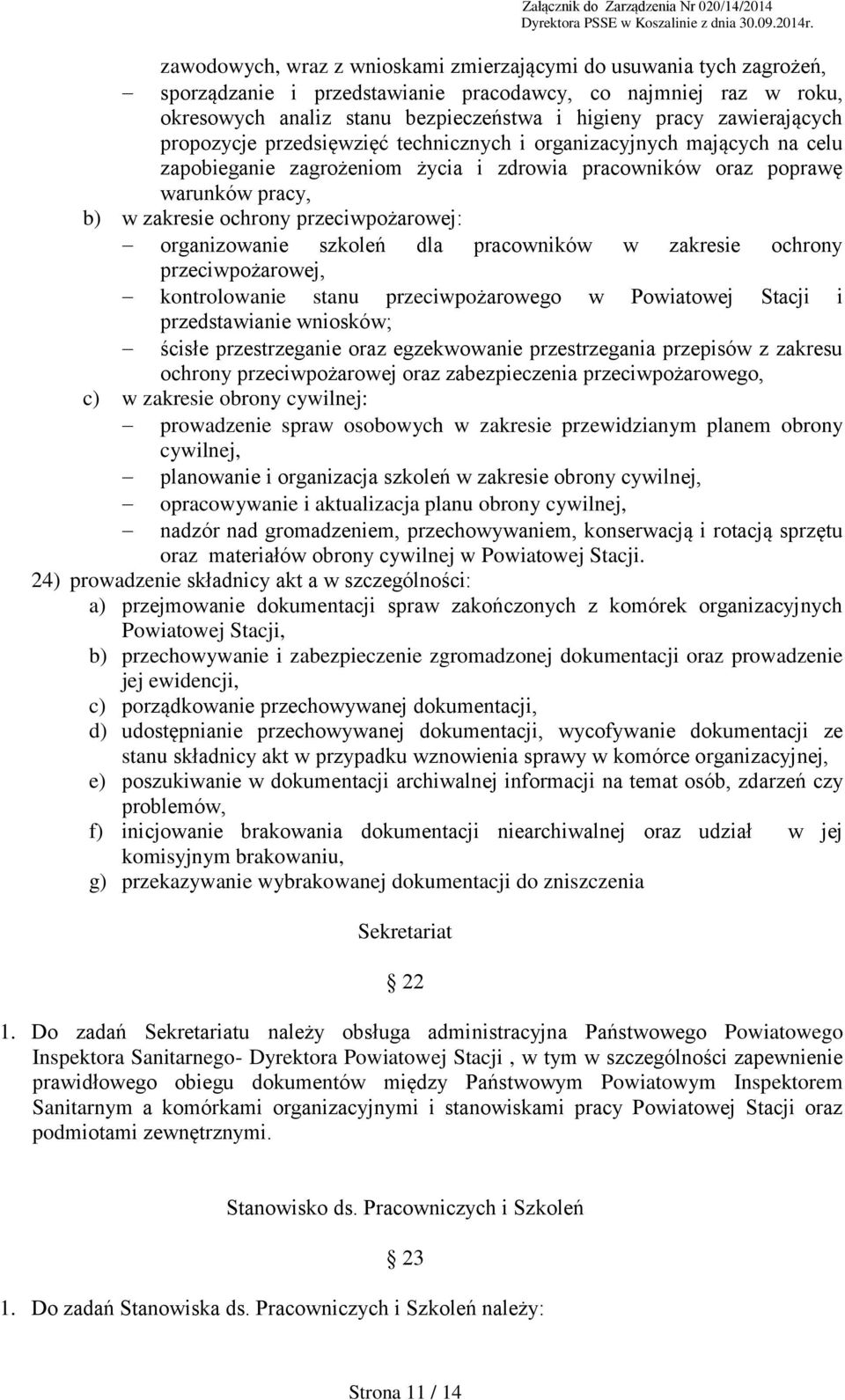 przeciwpożarowej: organizowanie szkoleń dla pracowników w zakresie ochrony przeciwpożarowej, kontrolowanie stanu przeciwpożarowego w Powiatowej Stacji i przedstawianie wniosków; ścisłe przestrzeganie