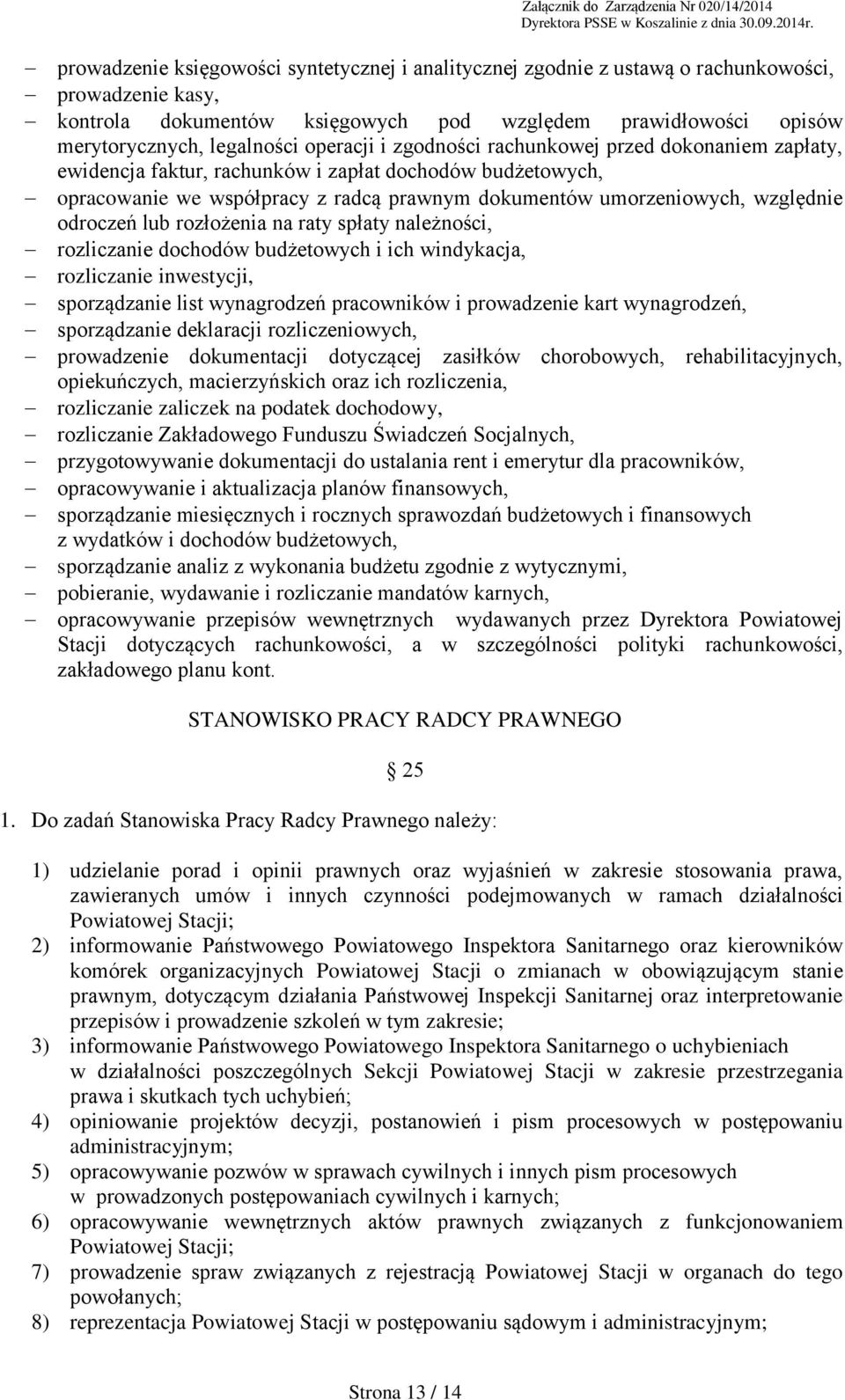 odroczeń lub rozłożenia na raty spłaty należności, rozliczanie dochodów budżetowych i ich windykacja, rozliczanie inwestycji, sporządzanie list wynagrodzeń pracowników i prowadzenie kart wynagrodzeń,