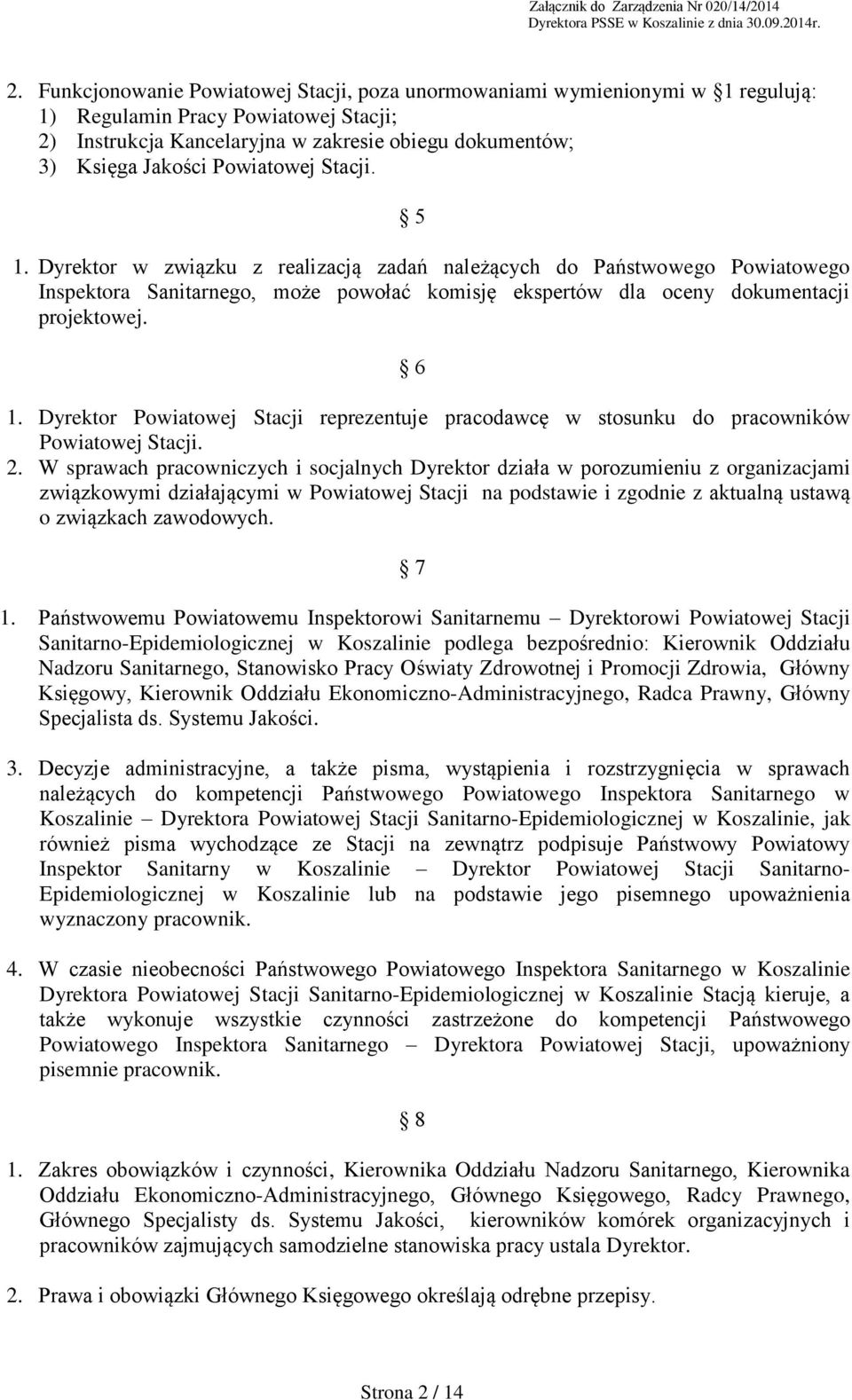 Dyrektor Powiatowej Stacji reprezentuje pracodawcę w stosunku do pracowników Powiatowej Stacji. 2.