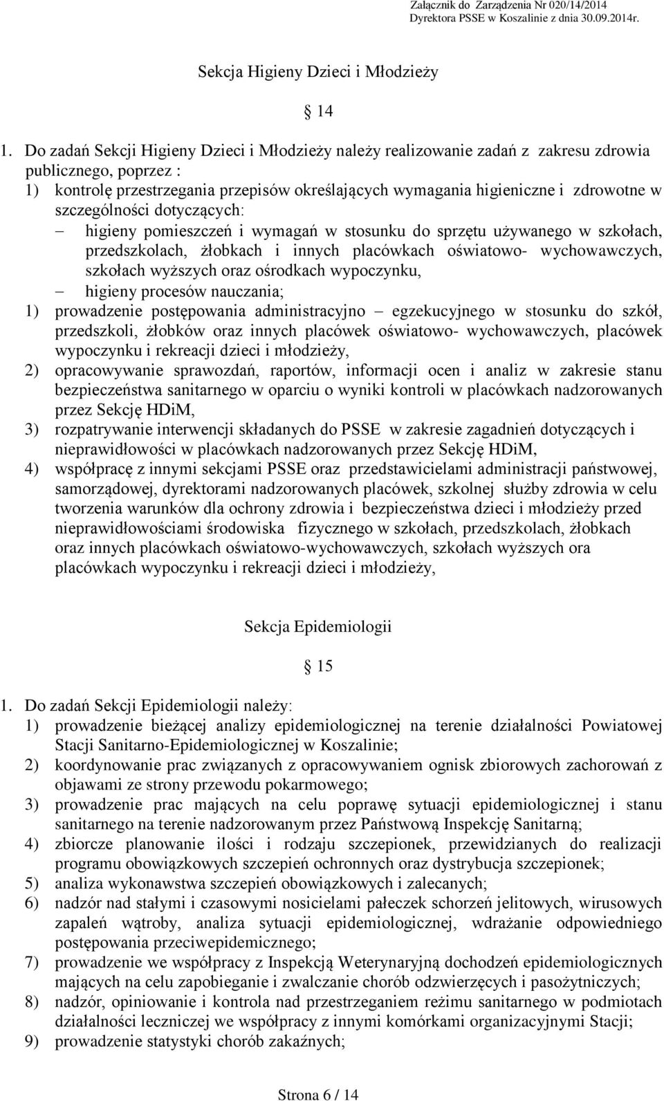 szczególności dotyczących: higieny pomieszczeń i wymagań w stosunku do sprzętu używanego w szkołach, przedszkolach, żłobkach i innych placówkach oświatowo- wychowawczych, szkołach wyższych oraz