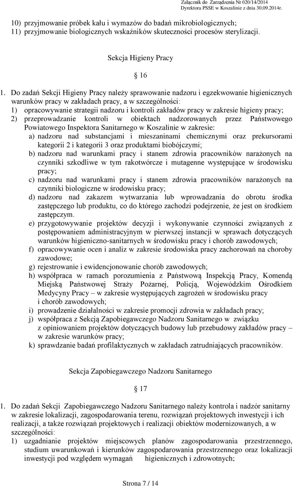 w zakresie higieny pracy; 2) przeprowadzanie kontroli w obiektach nadzorowanych przez Państwowego Powiatowego Inspektora Sanitarnego w Koszalinie w zakresie: a) nadzoru nad substancjami i