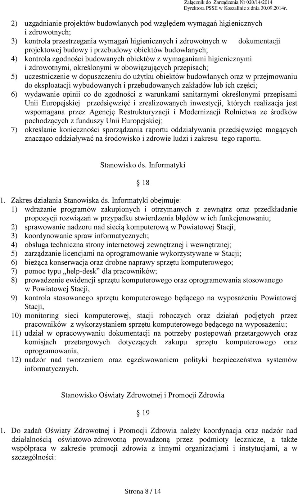 budowlanych oraz w przejmowaniu do eksploatacji wybudowanych i przebudowanych zakładów lub ich części; 6) wydawanie opinii co do zgodności z warunkami sanitarnymi określonymi przepisami Unii