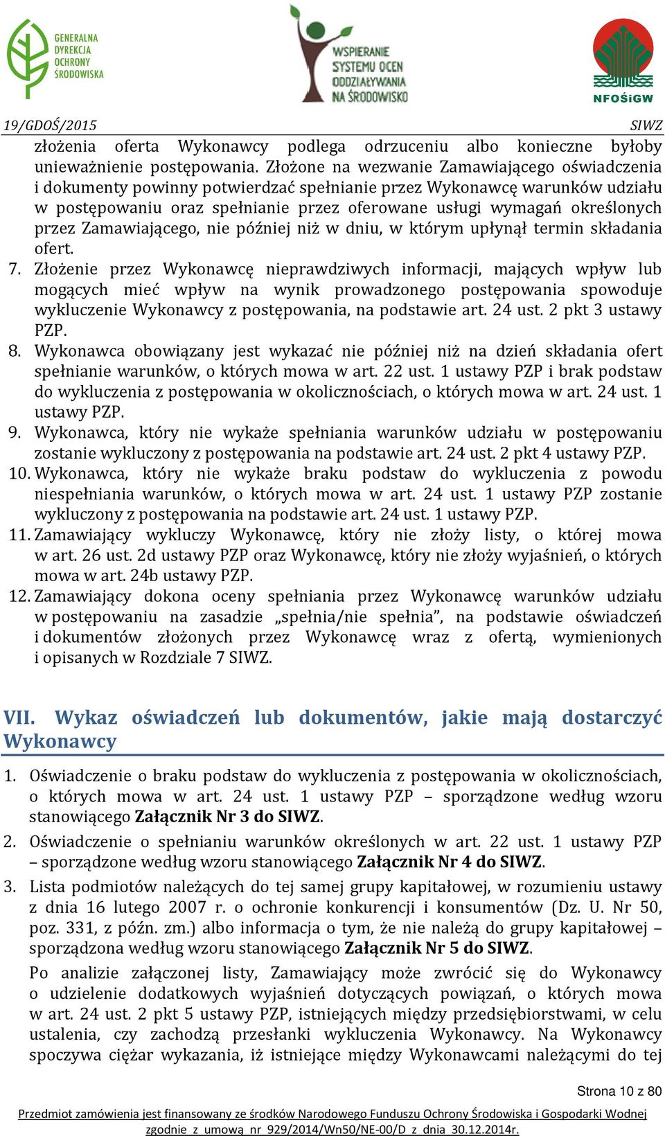 przez Zamawiającego, nie później niż w dniu, w którym upłynął termin składania ofert. 7.