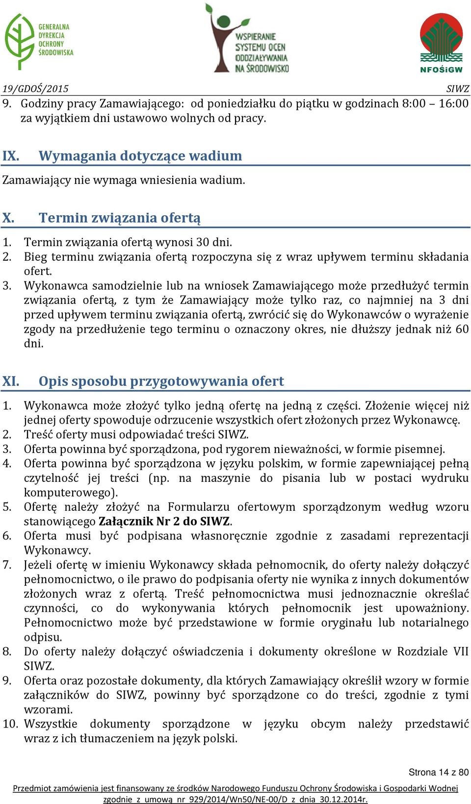 Bieg terminu związania ofertą rozpoczyna się z wraz upływem terminu składania ofert. 3.