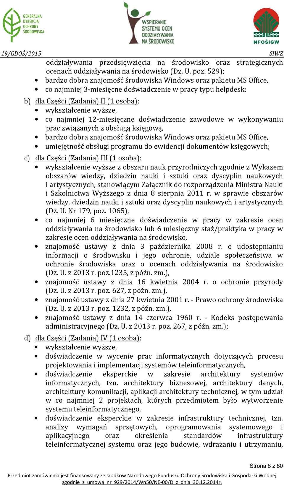 najmniej 12-miesięczne doświadczenie zawodowe w wykonywaniu prac związanych z obsługą księgową, bardzo dobra znajomość środowiska Windows oraz pakietu MS Office, umiejętność obsługi programu do