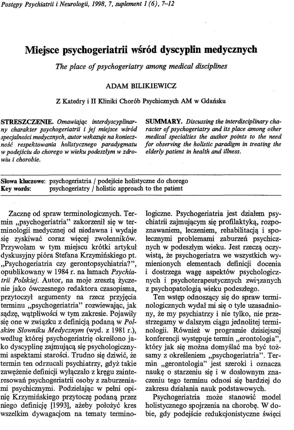 Omawiając interdyscyplinarny charakter psychageriatrii i jej miejsce wśród specjalności medycznych, autor wskazuje na konieczność respektowania holistycznego paradygmatu w podejściu do chorego w