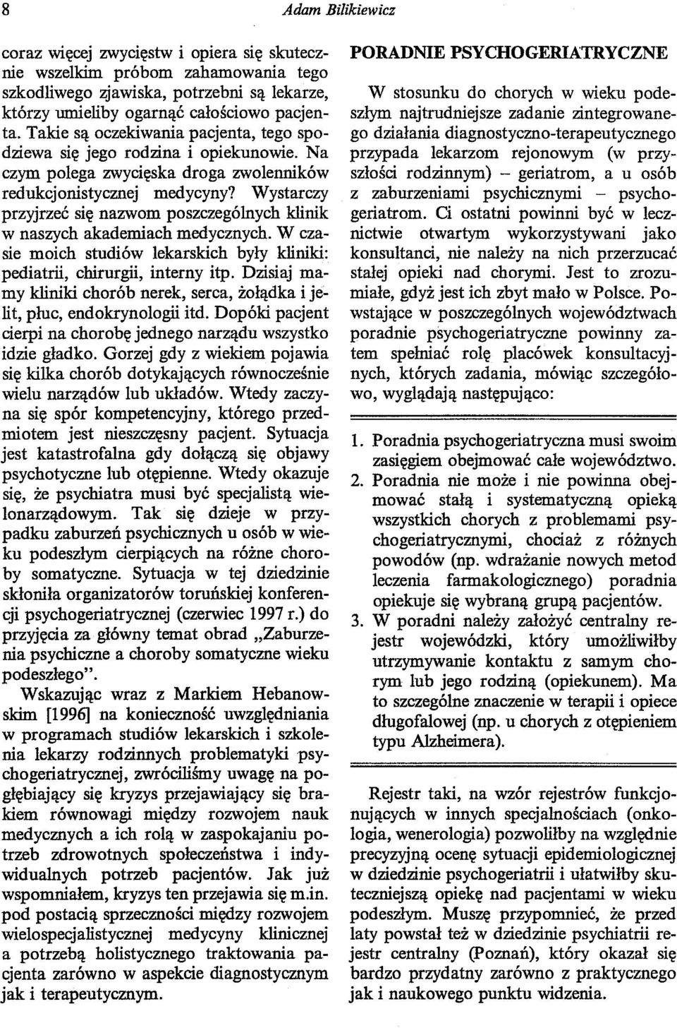 Wystarczy przyjrzeć się nazwom poszczególnych klinik w naszych akademiach medycznych. W czasie moich studiów lekarskich były kliniki: pediatrii, chirurgii, interny itp.