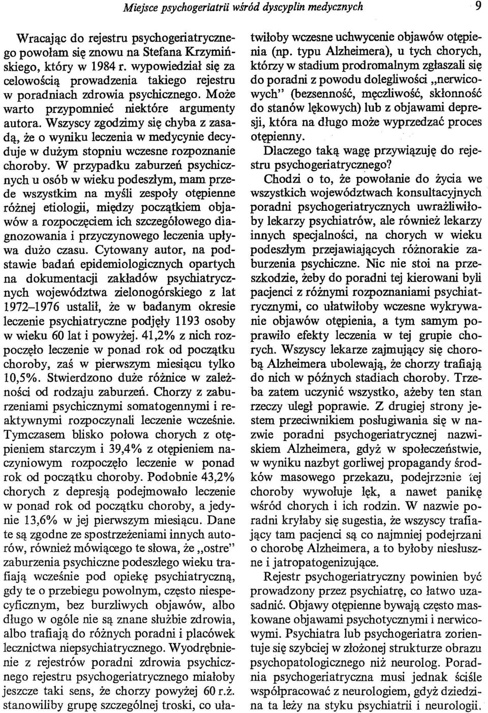 Wszyscy zgodzimy się chyba z zasadą, że o wyniku leczenia w medycynie decyduje w dużym stopniu wczesne rozpoznanie choroby.