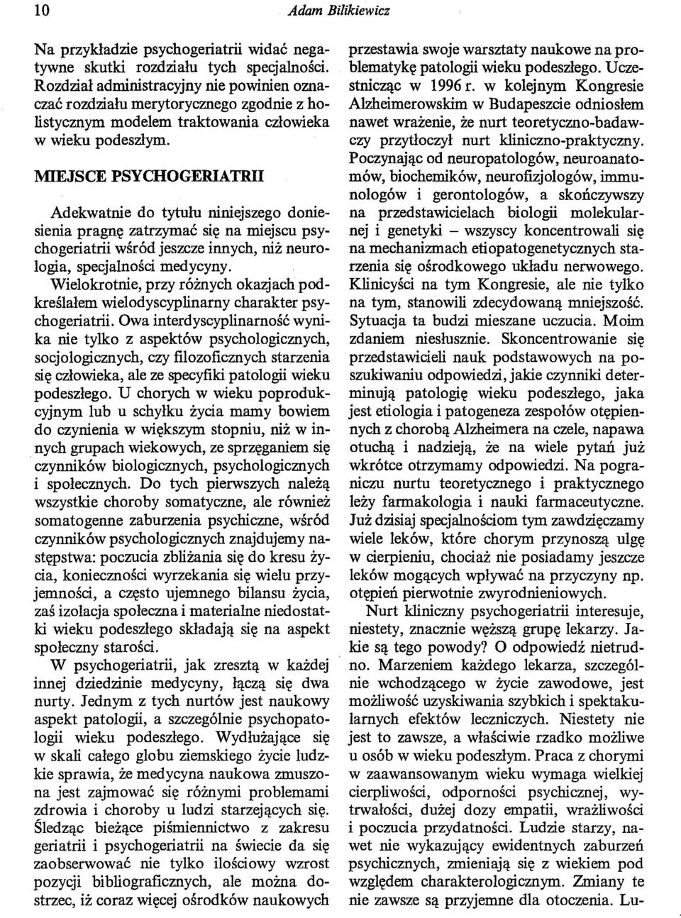 MIEJSCE PSYCHOGERIATRII Adekwatnie do tytułu niniejszego doniesienia pragnę zatrzymać się na miejscu psychageriatrii wśród jeszcze innych, niż neurologia, specjalności medycyny.