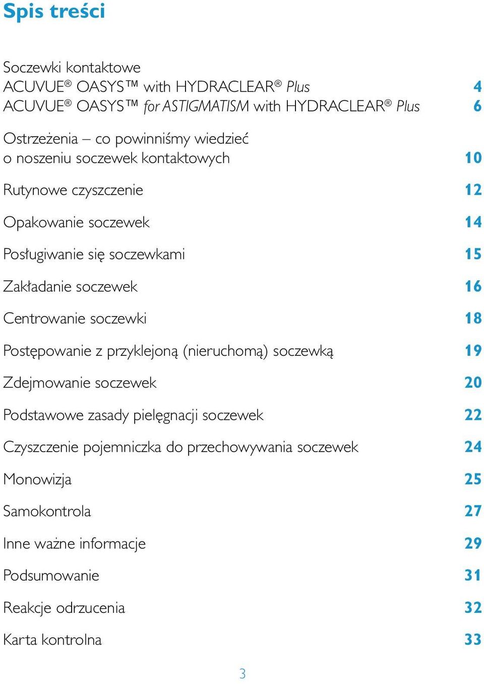 Centrowanie soczewki 18 Post powanie z przyklejonà (nieruchomà) soczewkà 19 Zdejmowanie soczewek 20 Podstawowe zasady piel gnacji soczewek 22