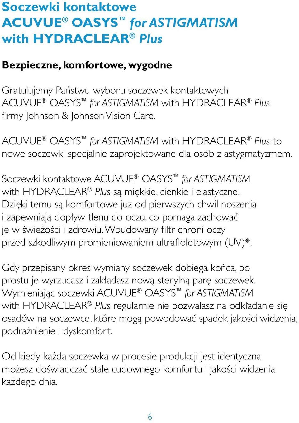 Soczewki kontaktowe ACUVUE OASYS for ASTIGMATISM with HYDRACLEAR Plus sà mi kkie, cienkie i elastyczne.