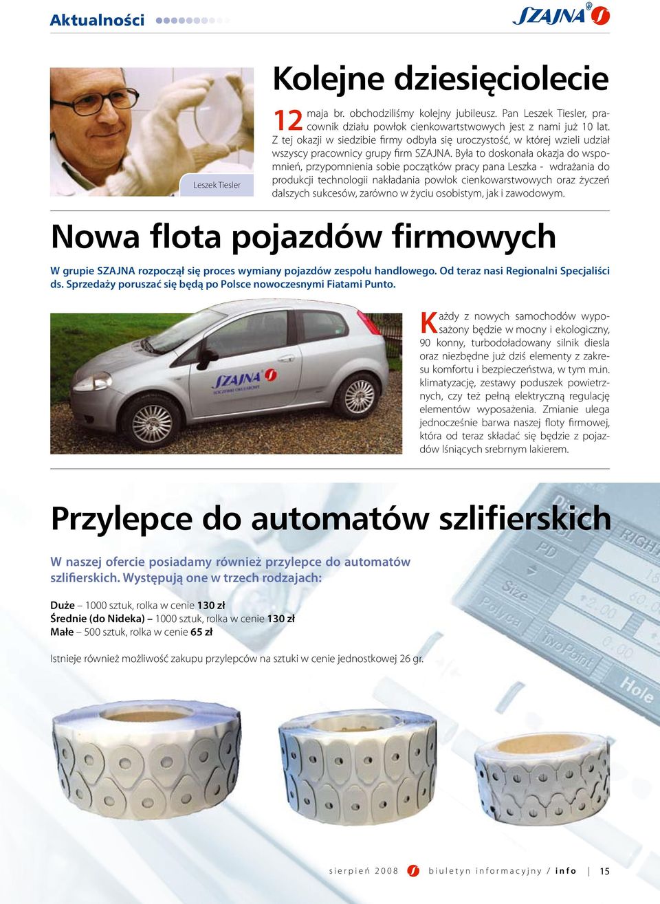 Była to doskonała okazja do wspomnień, przypomnienia sobie początków pracy pana Leszka - wdrażania do produkcji technologii nakładania powłok cienkowarstwowych oraz życzeń dalszych sukcesów, zarówno