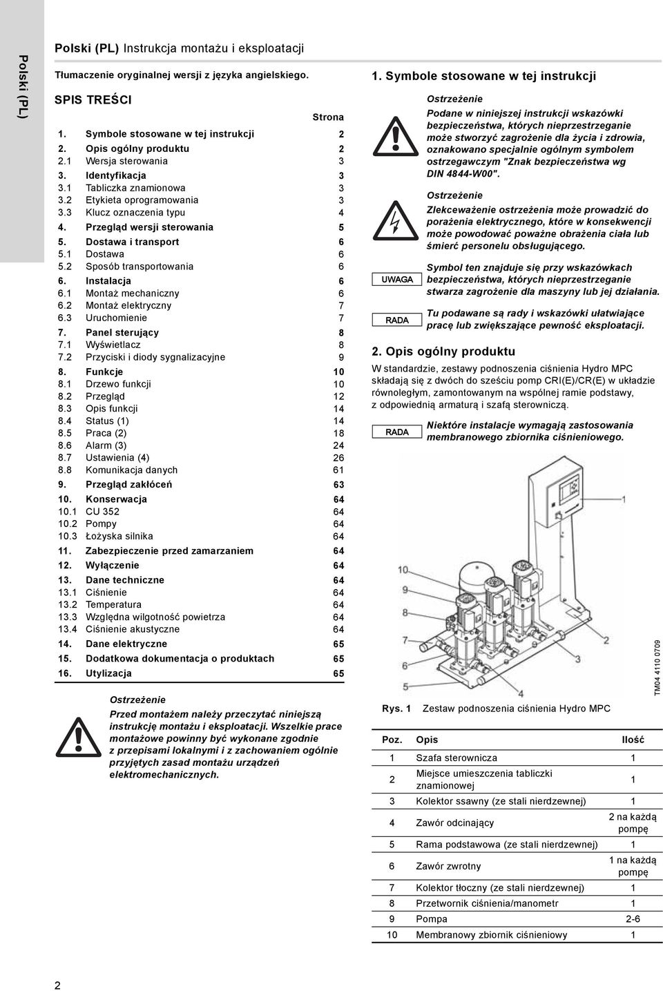 2 Sposób transportowania 6 6. Instalacja 6 6.1 Montaż mechaniczny 6 6.2 Montaż elektryczny 7 6.3 Uruchomienie 7 7. Panel sterujący 8 7.1 Wyświetlacz 8 7.2 Przyciski i diody sygnalizacyjne 9 8.