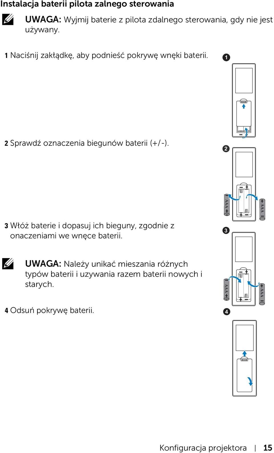 2 AAA AAA 3 Włóż baterie i dopasuj ich bieguny, zgodnie z onaczeniami we wnęce baterii.