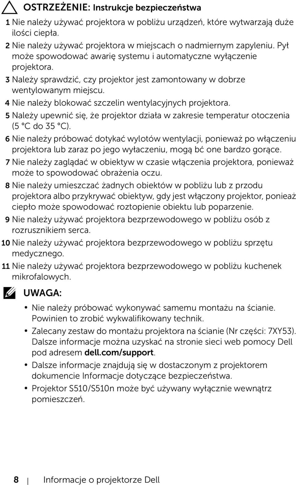 4 Nie należy blokować szczelin wentylacyjnych projektora. 5 Należy upewnić się, że projektor działa w zakresie temperatur otoczenia (5 C do 35 C).