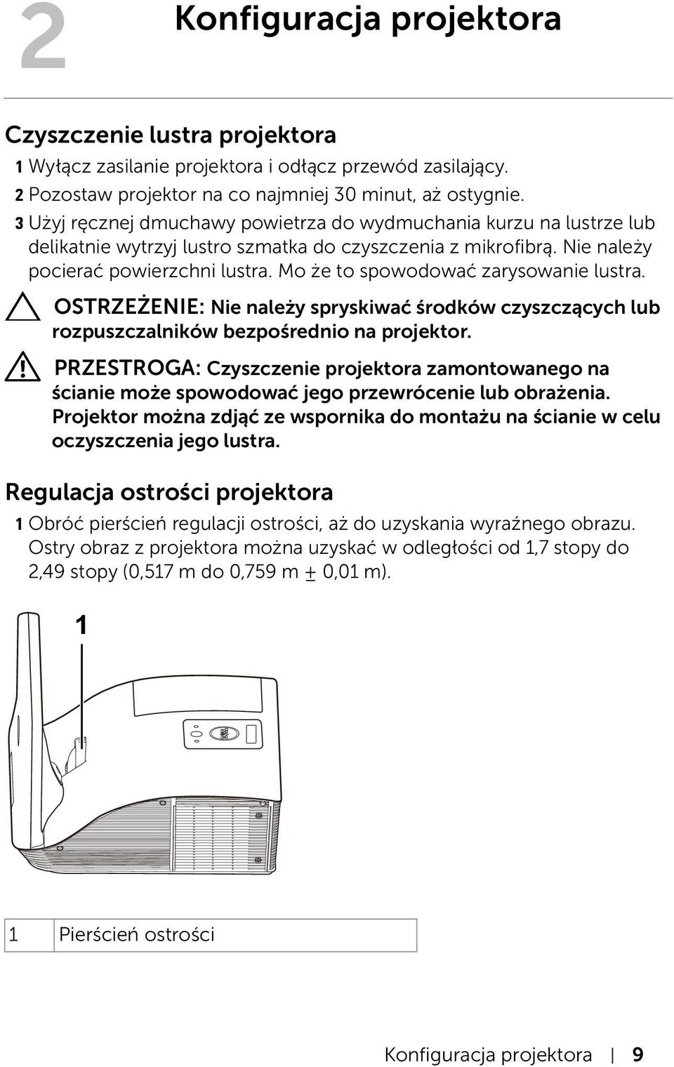 Mo że to spowodować zarysowanie lustra. OSTRZEŻENIE: Nie należy spryskiwać środków czyszczących lub rozpuszczalników bezpośrednio na projektor.