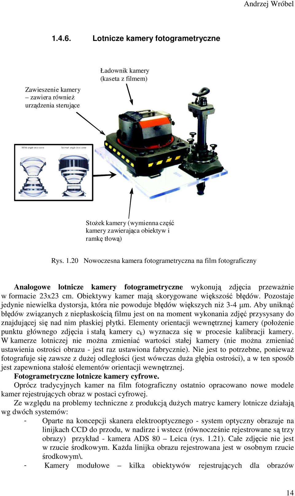 1.20 Nowoczesna kamera fotogrametryczna na film fotograficzny Analogowe lotnicze kamery fotogrametryczne wykonują zdjęcia przewaŝnie w formacie 23x23 cm.