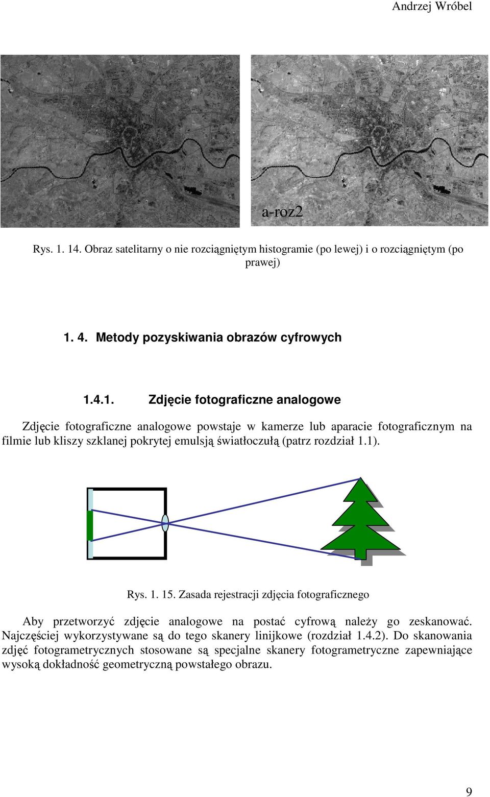 analogowe Zdjęcie fotograficzne analogowe powstaje w kamerze lub aparacie fotograficznym na filmie lub kliszy szklanej pokrytej emulsją światłoczułą (patrz rozdział 1.1). Rys.