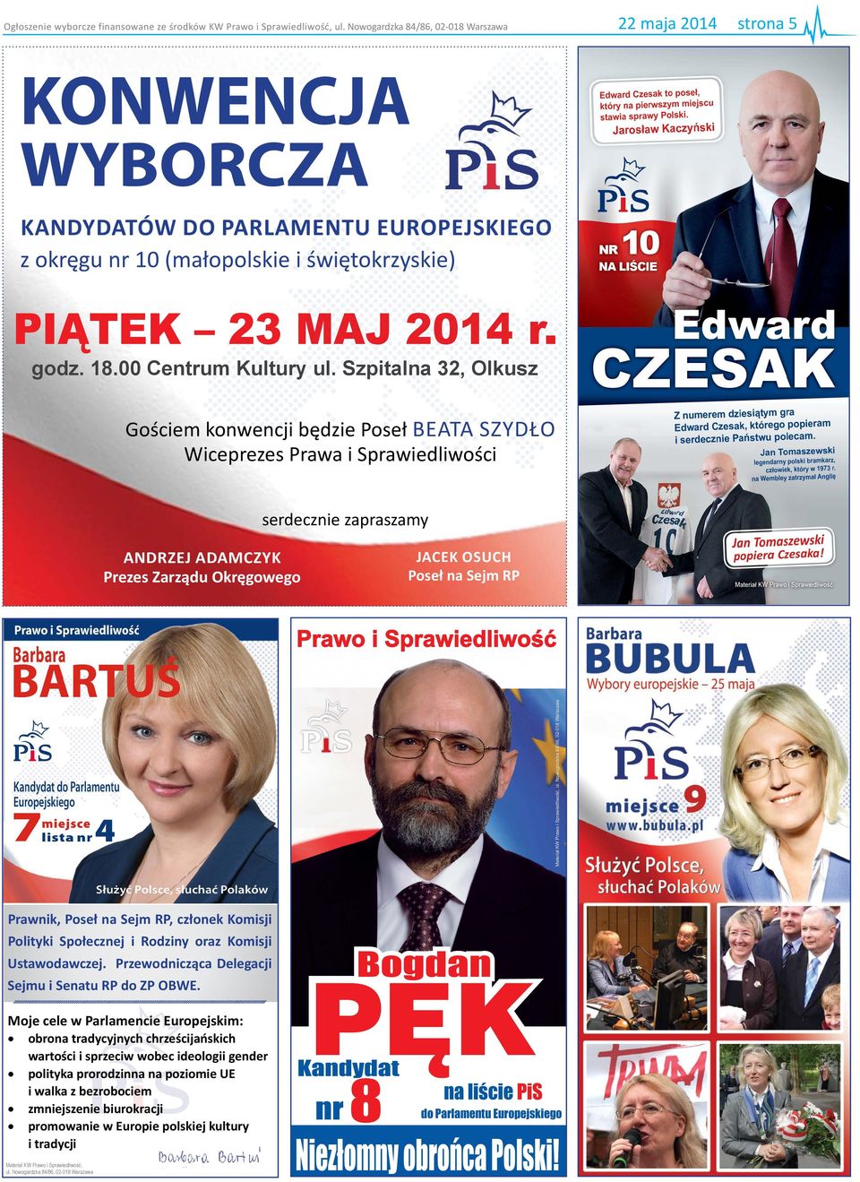 Szpitalna 32, Olkusz Gościem konwencji będzie Poseł Beata Szydło Wiceprezes Prawa i Sprawiedliwości serdecznie zapraszamy Andrzej Adamczyk Prezes Zarządu Okręgowego Materia³ KW Prawo i