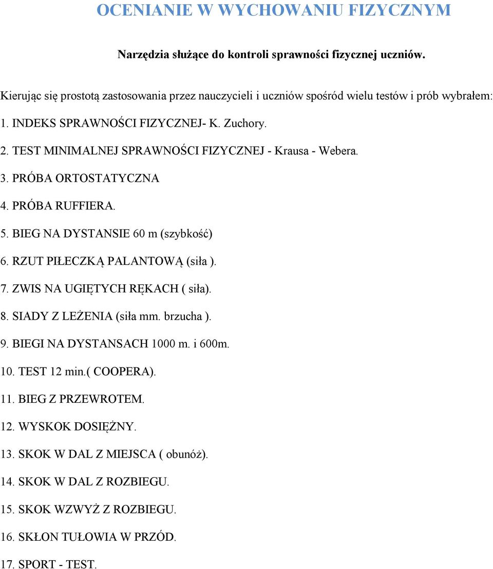 TEST MINIMALNEJ SPRAWNOŚCI FIZYCZNEJ - Krausa - Webera. 3. PRÓBA ORTOSTATYCZNA 4. PRÓBA RUFFIERA. 5. BIEG NA DYSTANSIE 60 m (szybkość) 6. RZUT PIŁECZKĄ PALANTOWĄ (siła ). 7.