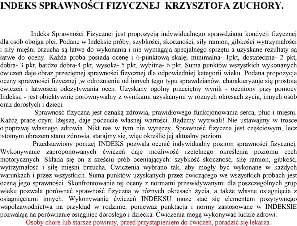 oceny. Każda próba posiada ocenę i 6-punktową skalę; minimalna- 1pkt, dostateczna- 2 pkt, dobra- 3 pkt, bardzo dobra-4 pkt, wysoka- 5 pkt, wybitna- 6 pkt.