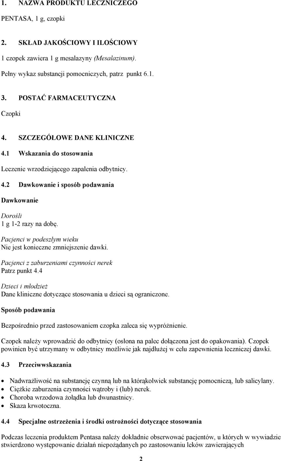 Pacjenci w podeszłym wieku Nie jest konieczne zmniejszenie dawki. Pacjenci z zaburzeniami czynności nerek Patrz punkt 4.4 Dzieci i młodzież Dane kliniczne dotyczące stosowania u dzieci są ograniczone.