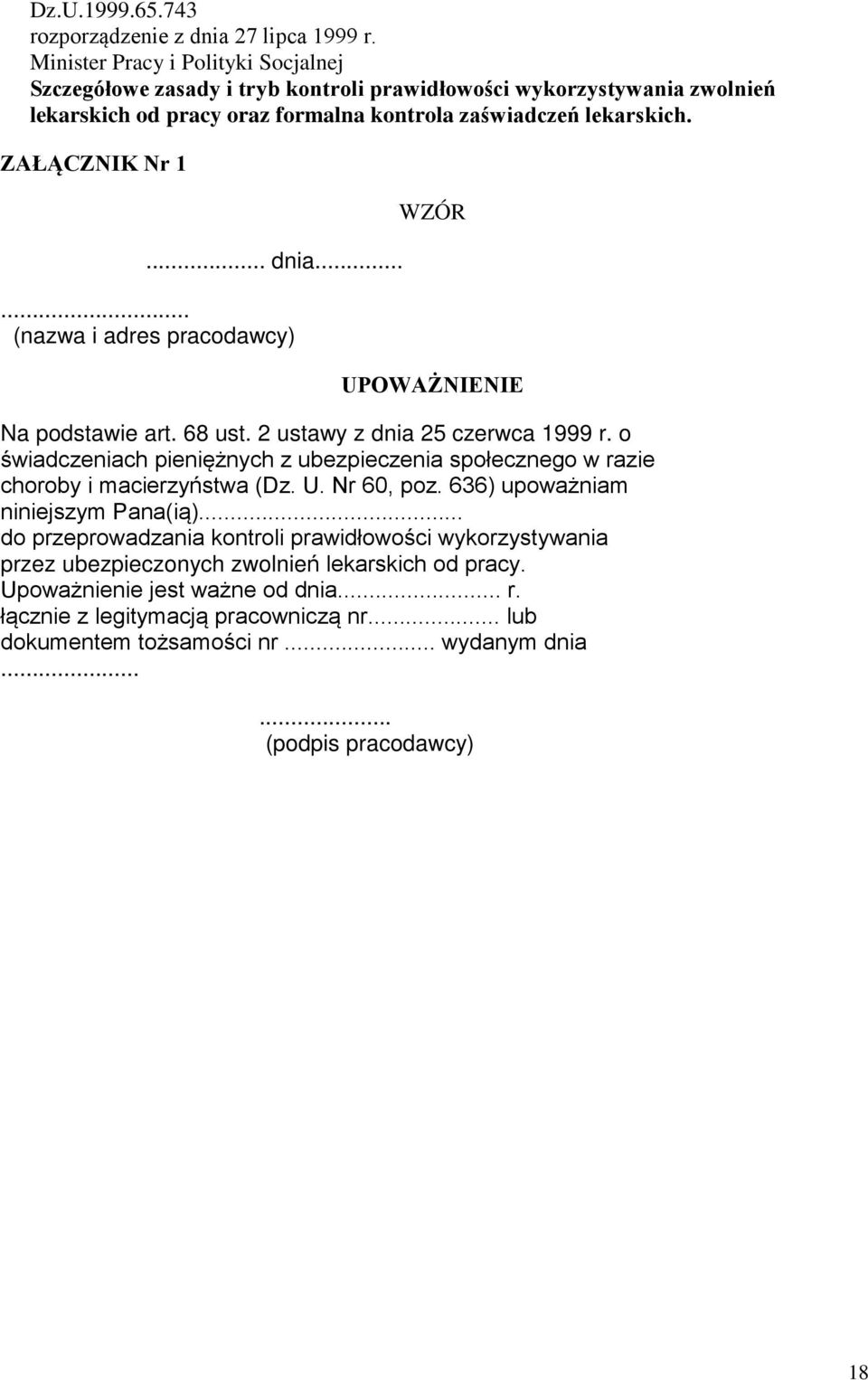 .. dnia...... (nazwa i adres pracodawcy) WZÓR UPOWAŻNIENIE Na podstawie art. 68 ust. 2 ustawy z dnia 25 czerwca 1999 r.